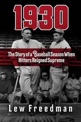1930: Povestea unui sezon de baseball în care Hitters a domnit suprem - 1930: The Story of a Baseball Season When Hitters Reigned Supreme