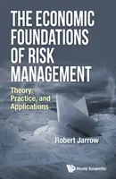Fundamentele economice ale gestionării riscurilor: Teorie, practică și aplicații - The Economic Foundations of Risk Management: Theory, Practice, and Applications