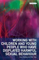 Lucrul cu copiii și tinerii care au manifestat un comportament sexual dăunător (Working with Children and Young People Who Have Displayed Harmful Sexual Behaviour) - Working with Children and Young People Who Have Displayed Harmful Sexual Behaviour