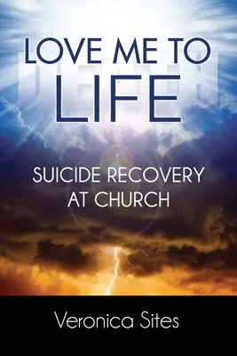 Iubește-mă până la viață: Recuperarea sinucigașilor la biserică - Love Me to Life: Suicide Recovery at Church