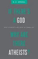 Dacă există un Dumnezeu, de ce există atei? De ce cred ateii în necredință: Why Atheists Believe in Unbelief - If There's a God Why Are There Atheists?: Why Atheists Believe in Unbelief