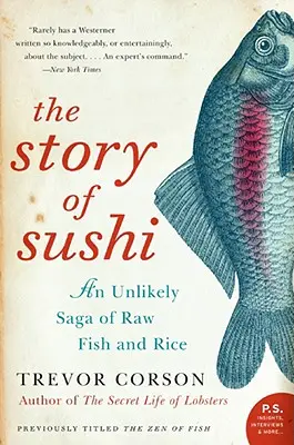 Povestea sushi-ului: O saga improbabilă a peștelui crud și a orezului - The Story of Sushi: An Unlikely Saga of Raw Fish and Rice