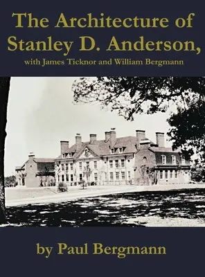 Arhitectura lui Stanley D. Anderson, cu James Ticknor și William Bergmann - The Architecture of Stanley D. Anderson, with James Ticknor and William Bergmann