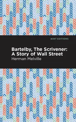 Bartleby, scriitorul: O poveste de pe Wall Street - Bartleby, the Scrivener: A Story of Wall Street