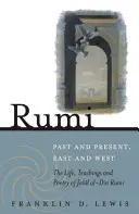 Rumi - Trecut și prezent, Orient și Occident: Viața, învățăturile și poezia lui Jala[l Al-Din Rumi - Rumi - Past and Present, East and West: The Life, Teachings, and Poetry of Jala[l Al-Din Rumi