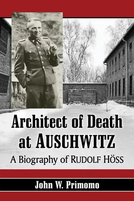 Arhitect al morții la Auschwitz: O biografie a lui Rudolf Hoss - Architect of Death at Auschwitz: A Biography of Rudolf Hoss