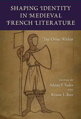 Conturarea identității în literatura franceză medievală: Celălalt în interior - Shaping Identity in Medieval French Literature: The Other Within