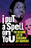 I Put a Spell on You: Viața bizară a lui Screamin' Jay Hawkins - I Put a Spell on You: The Bizarre Life of Screamin' Jay Hawkins