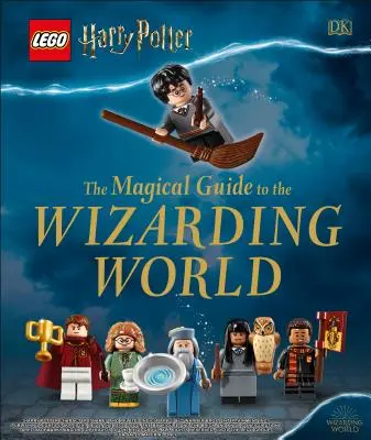 Lego Harry Potter Ghidul magic al lumii vrăjitorilor (Lego Harry Potter the Magical Guide to the Wizarding World) - Lego Harry Potter the Magical Guide to the Wizarding World