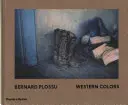 Bernard Plossu: Culorile Occidentului - Bernard Plossu: Western Colors