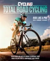 Total Road Cycling - Tot ce trebuie să știți pentru a vă îmbunătăți abilitățile, încrederea și condiția fizică în ciclismul rutier - Total Road Cycling - Everything you need to know to improve your road cycling skills, confidence and fitness