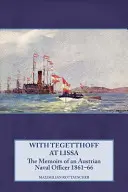Cu Tegetthoff la Lissa: Memoriile unui ofițer de marină austriac 1861-66 - With Tegetthoff at Lissa: The Memoirs of an Austrian Naval Officer 1861-66