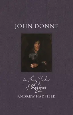 John Donne: În umbra religiei - John Donne: In the Shadow of Religion