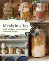 Mese într-un borcan: Rețete de casă rapide și ușoare, doar cu adaos de apă - Meals in a Jar: Quick and Easy, Just-Add-Water, Homemade Recipes