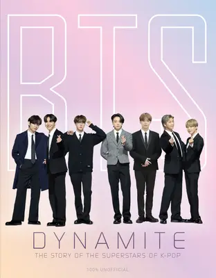 Bts - Dynamite: Povestea superstarurilor K-Pop - The Story of the Superstars of K-Pop - Bts - Dynamite: The Story of the Superstars of K-Pop