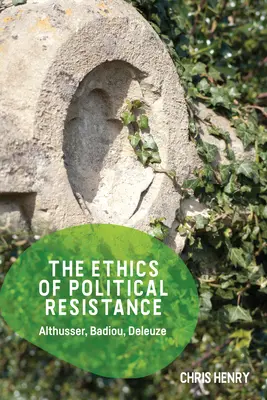 Etica rezistenței politice: Althusser, Badiou, Deleuze - The Ethics of Political Resistance: Althusser, Badiou, Deleuze