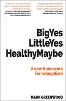 Big Yes Little Yes Healthy Maybe - Un nou cadru pentru evanghelizare - Big Yes Little Yes Healthy Maybe - A new framework for evangelism