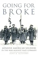Going for Broke, 36: Soldați japonezi americani în războiul împotriva Germaniei naziste - Going for Broke, 36: Japanese American Soldiers in the War Against Nazi Germany