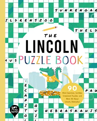 The Lincoln Puzzle Book: 90 Word Searches, Jumbles, Crossword Puzzles, and More Totul despre Lincoln, Nebraska! - The Lincoln Puzzle Book: 90 Word Searches, Jumbles, Crossword Puzzles, and More All about Lincoln, Nebraska!