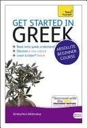 Get Started in Greek Absolute Beginner Course: The Essential Introduction to Reading, Writing, Speaking and Understanding a New Language [Cu CDROM] - Get Started in Greek Absolute Beginner Course: The Essential Introduction to Reading, Writing, Speaking and Understanding a New Language [With CDROM]