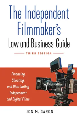 The Independent Filmmaker's Law and Business Guide: Finanțarea, filmarea și distribuirea filmelor și serialelor independente - The Independent Filmmaker's Law and Business Guide: Financing, Shooting, and Distributing Independent Films and Series