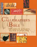 Biblia caligrafului - 100 de alfabete complete și cum să le desenezi - The Calligrapher's Bible - 100 Complete Alphabets and How to Draw Them