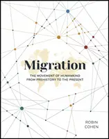 Migrație: Mișcarea omenirii din preistorie până în prezent: The Movement of Humankind from Prehistory to the Present - Migration: The Movement of Humankind from Prehistory to the Present