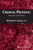 Criminal Profiling: Principii și practică - Criminal Profiling: Principles and Practice