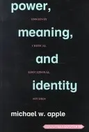 Putere, sens și identitate; Eseuri în studiile educaționale critice - Power, Meaning, and Identity; Essays in Critical Educational Studies