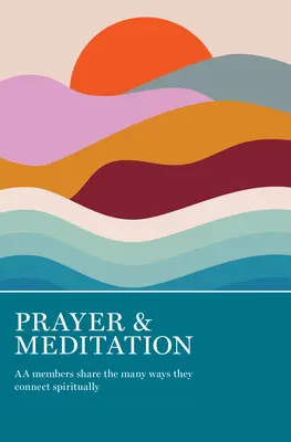 Rugăciune și meditație: Membrii AA împărtășesc numeroasele moduri în care se conectează spiritual - Prayer & Meditation: AA Members Share the Many Ways They Connect Spiritually