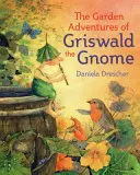 Aventurile din grădină ale gnomului Griswald - The Garden Adventures of Griswald the Gnome
