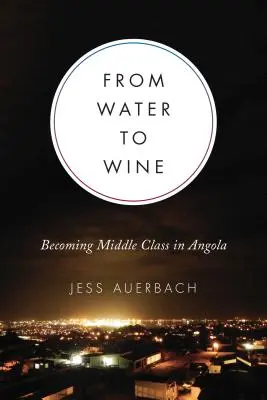 De la apă la vin: devenirea clasei de mijloc în Angola - From Water to Wine: Becoming Middle Class in Angola