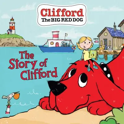 Povestea lui Clifford (Clifford the Big Red Dog Storybook) - The Story of Clifford (Clifford the Big Red Dog Storybook)