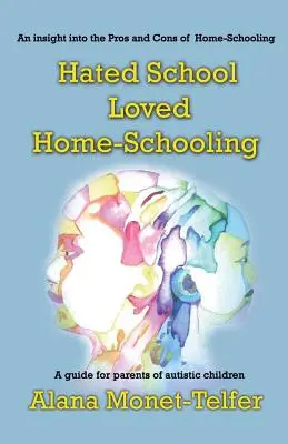 Am urât școala - am iubit școlarizarea acasă: Un ghid pentru părinții de copii autiști - Hated School - Loved Home-Schooling: A guide for parents of autistic children