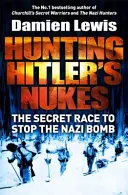 Hunting the Nazi Bomb - Misiunea forțelor speciale de sabotare a celei mai mortale arme a lui Hitler - Hunting the Nazi Bomb - The Special Forces Mission to Sabotage Hitler's Deadliest Weapon