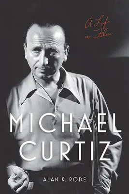 Michael Curtiz: O viață în film - Michael Curtiz: A Life in Film