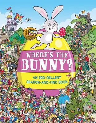 Unde e iepurașul? O carte de căutare cu ouă gustoase - Where's the Bunny?: An Egg-Cellent Search Book