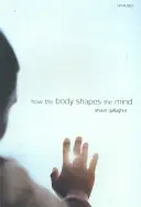 Cum corpul modelează mintea - How the Body Shapes the Mind