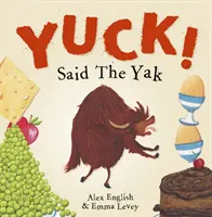 Yuck! a spus iaca - Yuck! Said The Yak