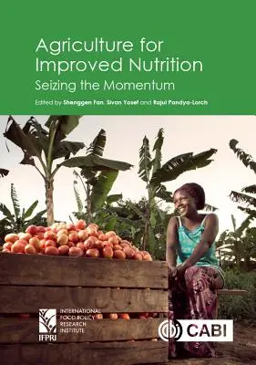 Agricultura pentru o nutriție îmbunătățită: Preluarea impulsului - Agriculture for Improved Nutrition: Seizing the Momentum