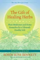Darul ierburilor vindecătoare: Plante medicinale și remedii casnice pentru o viață sănătoasă și plină de vitalitate - The Gift of Healing Herbs: Plant Medicines and Home Remedies for a Vibrantly Healthy Life