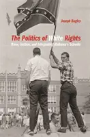 Politica drepturilor albilor: Rasă, justiție și integrarea școlilor din Alabama - Politics of White Rights: Race, Justice, and Integrating Alabama's Schools