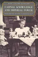 Cunoaștere carnală și putere imperială: Rasa și intimul în dominația colonială, cu o nouă prefață - Carnal Knowledge and Imperial Power: Race and the Intimate in Colonial Rule, with a New Preface