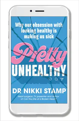 Pretty Unhealthy: De ce obsesia noastră de a părea sănătoși ne îmbolnăvește - Pretty Unhealthy: Why Our Obsession with Looking Healthy Is Making Us Sick