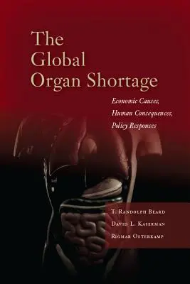 Lipsa globală de organe: Cauze economice, consecințe umane, răspunsuri politice - The Global Organ Shortage: Economic Causes, Human Consequences, Policy Responses
