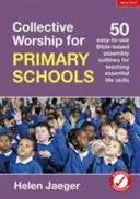 Cultul colectiv pentru școlile primare - 50 de schițe ușor de folosit bazate pe Biblie pentru predarea deprinderilor esențiale de viață - Collective Worship for Primary Schools - 50 easy-to-use Bible-based outlines for teaching essential life skills