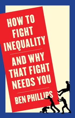 Cum să lupți împotriva inegalității: (și de ce această luptă are nevoie de tine) - How to Fight Inequality: (And Why That Fight Needs You)