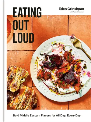 Eating Out Loud: Arome îndrăznețe din Orientul Mijlociu pentru toată ziua, în fiecare zi: O carte de bucate - Eating Out Loud: Bold Middle Eastern Flavors for All Day, Every Day: A Cookbook