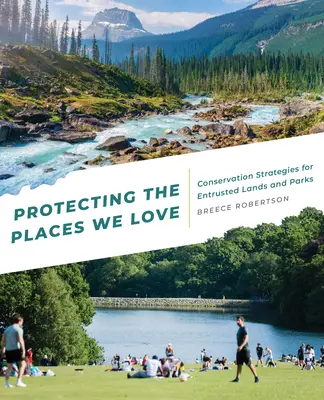 Protejarea locurilor pe care le iubim: Strategii de conservare pentru terenurile și parcurile încredințate - Protecting the Places We Love: Conservation Strategies for Entrusted Lands and Parks