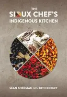 Bucătăria indigenă a bucătarului Sioux - The Sioux Chef's Indigenous Kitchen